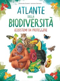 L'atlante della biodiversità. Ecosistemi da proteggere - Librerie.coop