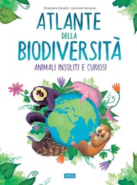 L'atlante della biodiversità. Animali insoliti e curiosi - Librerie.coop