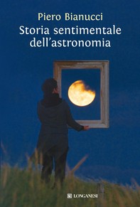 Storia sentimentale dell'astronomia - Librerie.coop