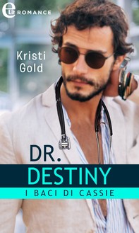 Dr. Destiny. I baci di Cassie (eLit) - Librerie.coop