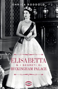 Elisabetta & i segreti di Buckingham Palace - Librerie.coop