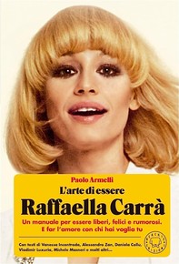 L'arte di essere Raffaella Carrà - Librerie.coop