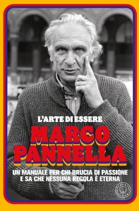 L'arte di essere Marco Pannella - Librerie.coop