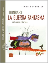 DONBASS, LA GUERRA FANTASMA NEL CUORE D'EUROPA - Librerie.coop
