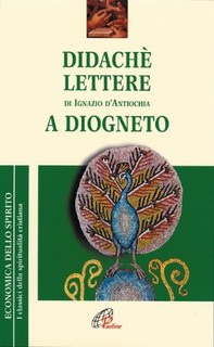 Didachè. Lettere di Ignazio d'Antiochia. A Diogneto - Librerie.coop