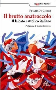 Il brutto anatroccolo. Il laicato cattolico italiano - Librerie.coop
