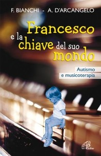 Francesco e la chiave del suo mondo. Autismo e musicoterapia - Librerie.coop