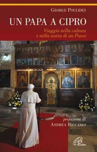 Un papa a Cipro. Viaggio nella cultura e nella storia di un Paese - Librerie.coop