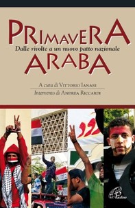 Primavera araba. Dalle rivolte a un nuovo patto nazionale - Librerie.coop