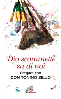 Dio scommette su di noi. Pregare con Don Tonino Bello - Librerie.coop