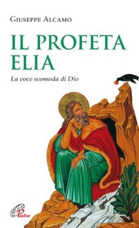 Il Profeta Elia. La voce scomoda di Dio - Librerie.coop