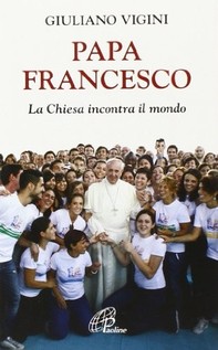 Papa Francesco. La Chiesa incontra il mondo - Librerie.coop