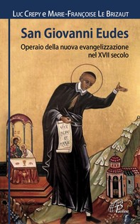 San Giovanni Eudes. Operaio della nuova evangelizzazione nel XVII secolo - Librerie.coop