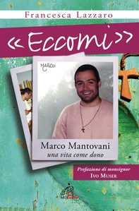 «Eccomi». Marco Mantovani. Una vita come dono - Librerie.coop
