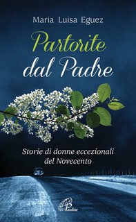 Partorite dal Padre. Storie di donne eccezionali del Novecento - Librerie.coop