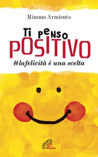 Ti penso positivo. #la felicità è una scelta - Librerie.coop