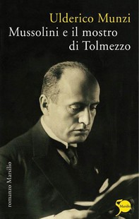 Mussolini e il mostro di Tolmezzo - Librerie.coop
