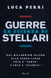 La scienza di Guerre Stellari - Librerie.coop