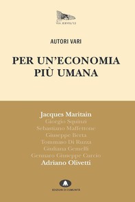 Per un'economia più umana. Adriano Olivetti e Jacques Maritain - Librerie.coop