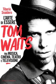 L’arte di essere Tom Waits - Librerie.coop