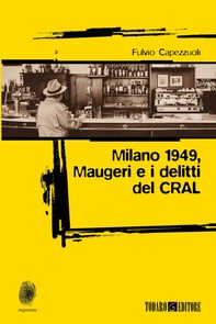 Milano 1949, Maugeri e i delitti del CRAL - Librerie.coop