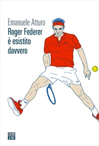 Roger Federer è esistito davvero - Librerie.coop