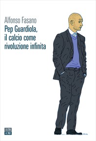 Pep Guardiola, il calcio come rivoluzione infinita - Librerie.coop