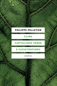 Clima, capitalismo verde e catastrofismo - Librerie.coop