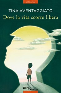 Dove la vita scorre libera (nuova edizione) - Librerie.coop