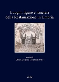 Luoghi, figure e itinerari della Restaurazione in Umbria (1815-1830) - Librerie.coop