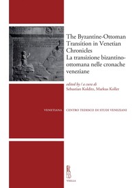 The Byzantine-Ottoman Transition in Venetian Chronicles / La transizione bizantino-ottomana nelle cronache veneziane - Librerie.coop