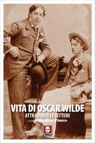 Vita di Oscar Wilde attraverso le lettere - Librerie.coop