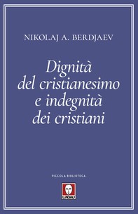 Dignità del cristianesimo e indegnità dei cristiani - Librerie.coop