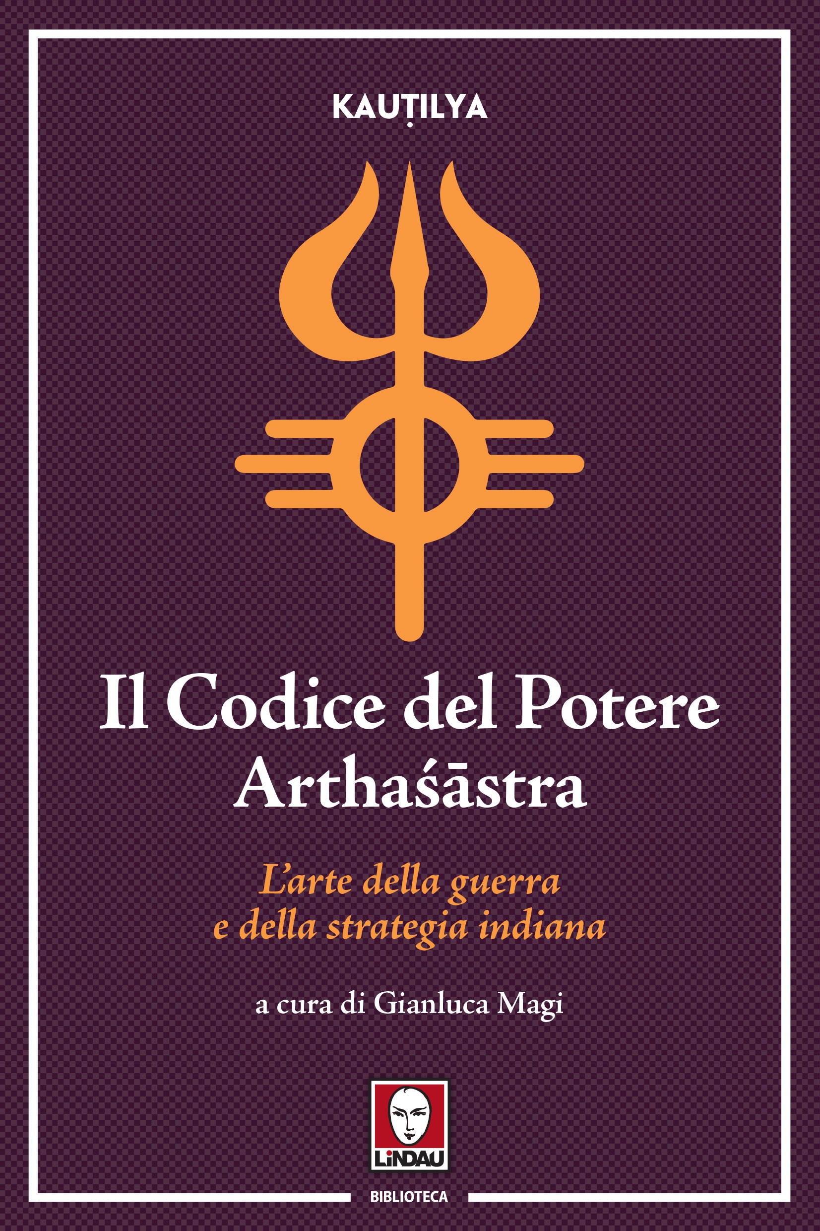 Il Codice del Potere (Arthaśāstra) - Librerie.coop