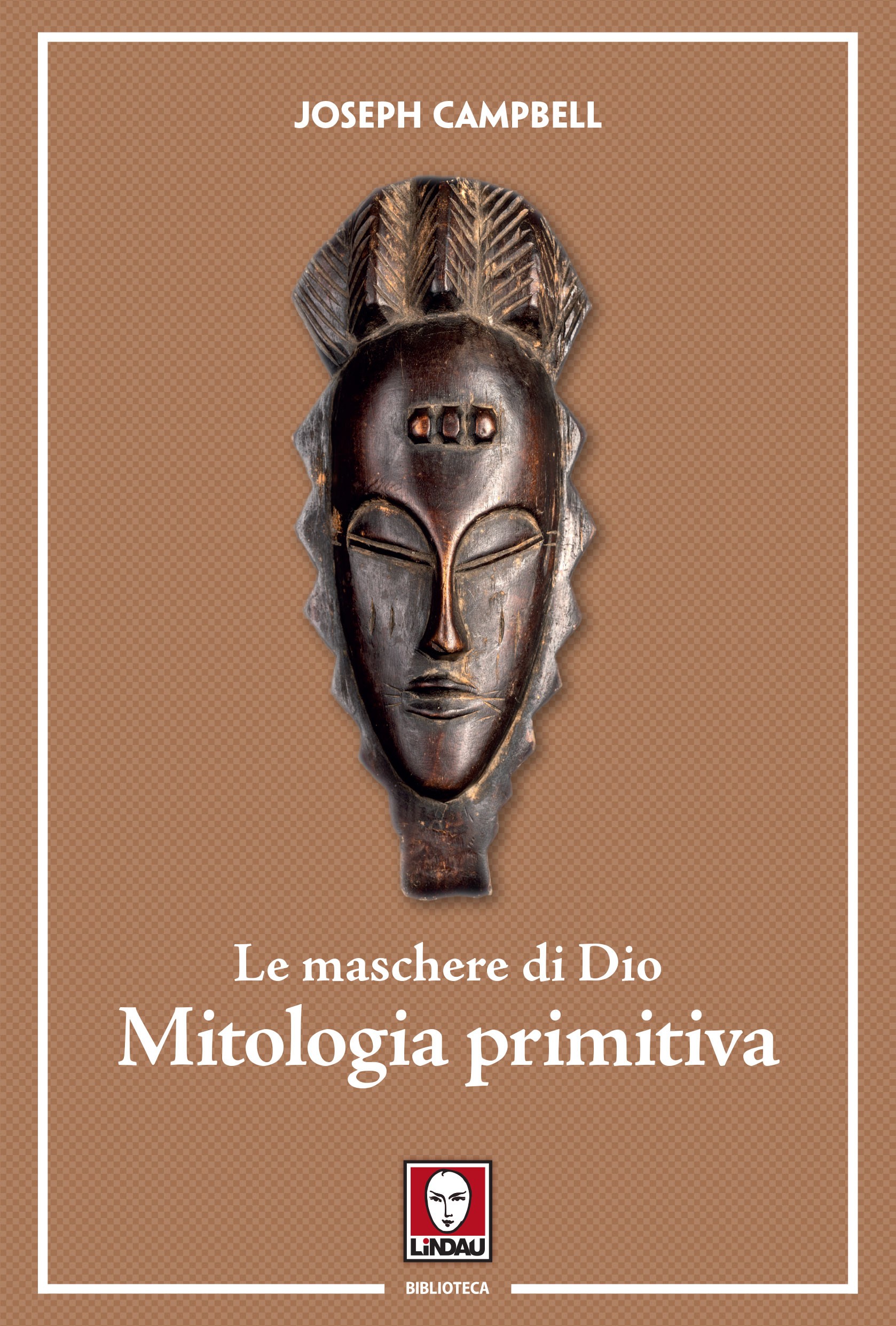 Le maschere di Dio - Mitologia primitiva - Librerie.coop