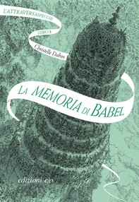 La memoria di Babel. L'Attraversaspecchi - 3 - Librerie.coop