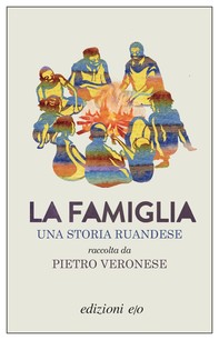 La famiglia. Una storia ruandese raccolta da Pietro Veronese - Librerie.coop