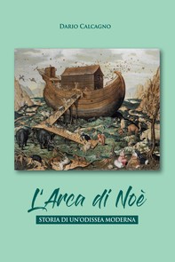 L' arca di Noe. Storia di un'odissea moderna - Librerie.coop