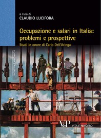 Occupazione e salari in Italia: problemi e prospettive. Studi in onore di Carlo dell'Aringa - Librerie.coop