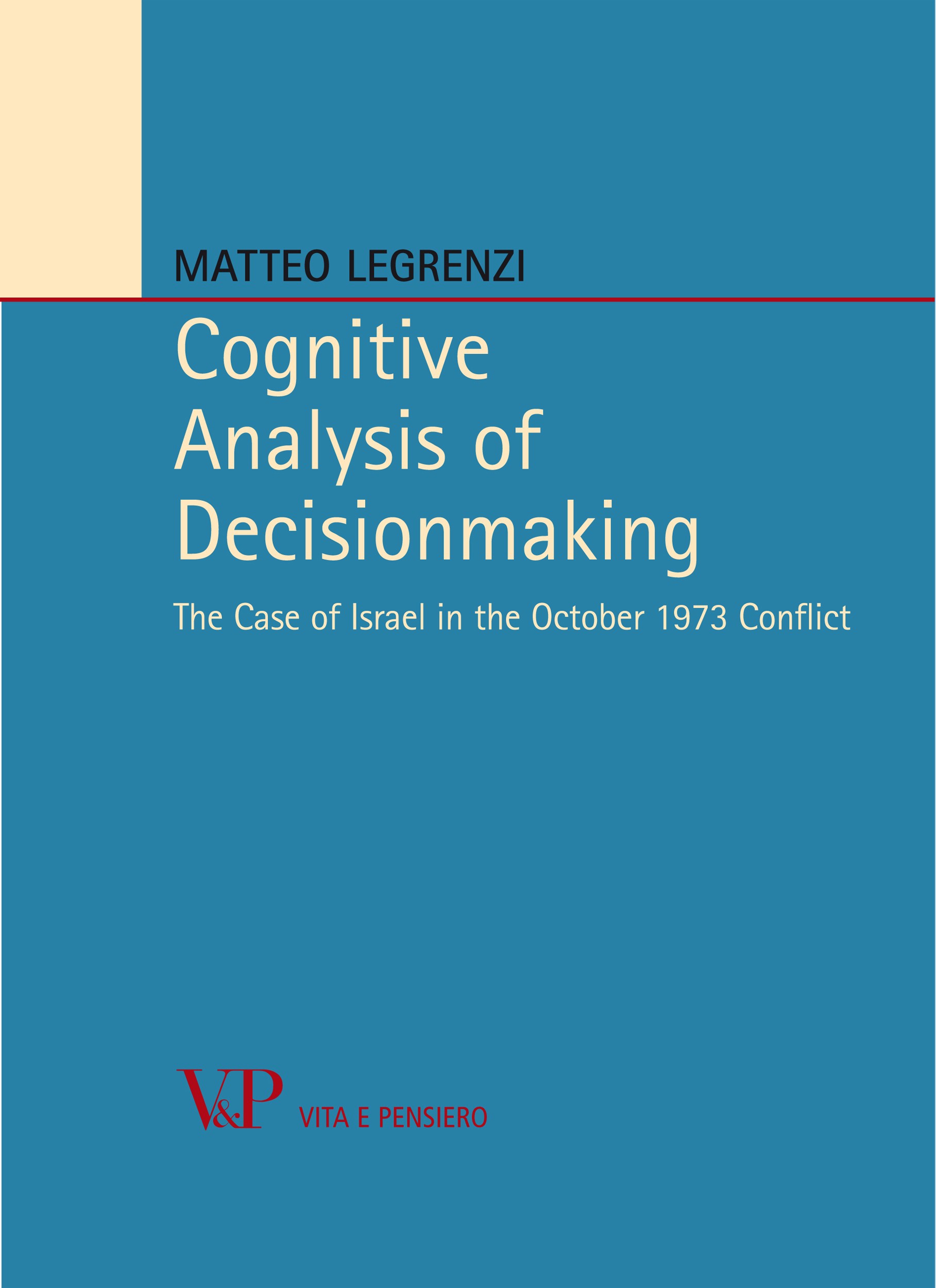 Cognitive Analysis of Decisionmaking. The Case of Israel in the October 1973 Conflict - Librerie.coop