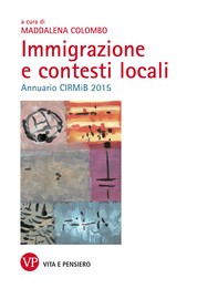 Immigrazione e contesti locali. Annuario CIRMiB 2015 - Librerie.coop