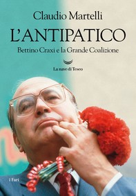 L'antipatico. Bettino Craxi e la grande coalizione - Librerie.coop