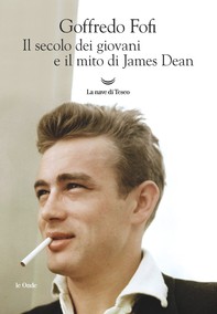 Il secolo dei giovani e il mito di James Dean - Librerie.coop