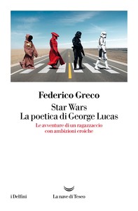 Star Wars. La poetica di George Lucas - Librerie.coop