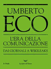 L’Era della Comunicazione Dai giornali a WikiLeaks - Librerie.coop