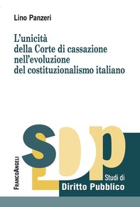L'unicità della Corte di cassazione nell'evoluzione del costituzionalismo italiano - Librerie.coop