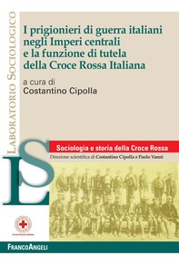 I prigionieri di guerra italiani negli Imperi centrali e la funzione di tutela della Croce Rossa Italiana - Librerie.coop