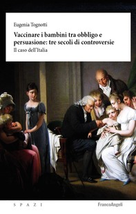 Vaccinare i bambini tra obbligo e persuasione: tre secoli di controversie - Librerie.coop