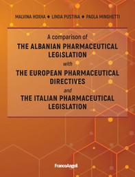 A comparison of the Albanian pharmaceutical legislation with the European pharmaceutical directives and the Italian pharmaceutical legislation - Librerie.coop