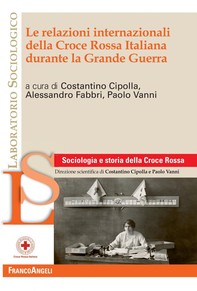Le relazioni internazionali della Croce Rossa Italiana durante la Grande Guerra - Librerie.coop